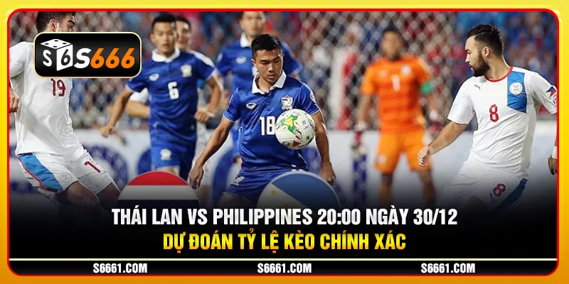 Thái Lan vs Philippines 20:00 ngày 30/12/2024 - Dự đoán tỷ lệ kèo chính xác