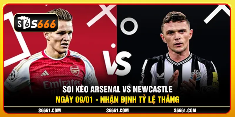 Soi kèo Arsenal vs Newcastle ngày 09/01 - Nhận định tỷ lệ thắng