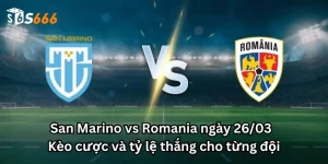 San Marino vs Romania ngày 26/03 - Kèo cược và tỷ lệ thắng cho từng đội