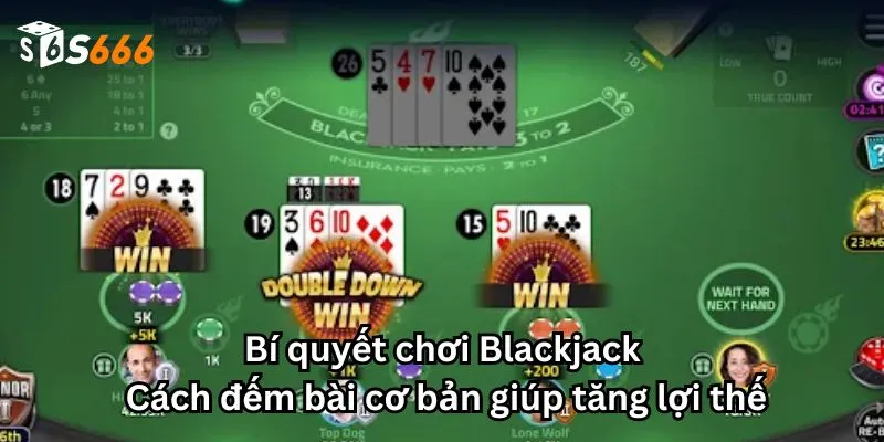 Bí quyết chơi Blackjack: Cách đếm bài cơ bản giúp tăng lợi thế