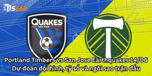 Portland Timbers vs San Jose Earthquakes 14/06: Dự đoán đội hình, tỷ số và ngôi sao trận đấu