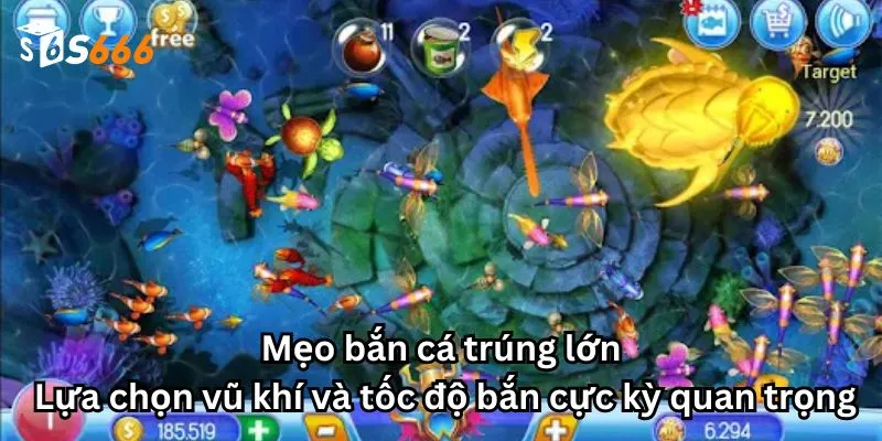 Mẹo bắn cá trúng lớn: Lựa chọn vũ khí và tốc độ bắn cực kỳ quan trọng